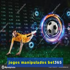 jogos manipulados bet365